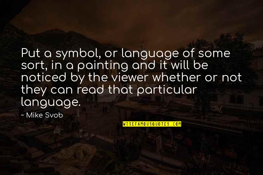 Nosiest Person Quotes By Mike Svob: Put a symbol, or language of some sort,