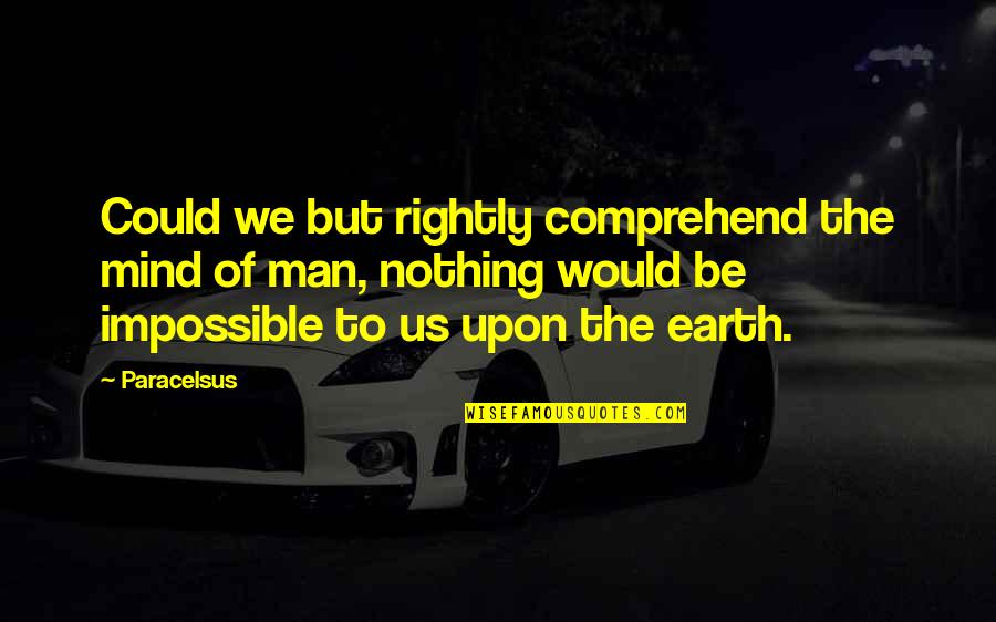 Nosing Quotes By Paracelsus: Could we but rightly comprehend the mind of