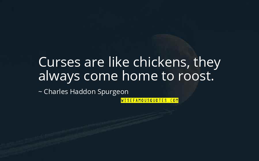 Nosings Of Treads Quotes By Charles Haddon Spurgeon: Curses are like chickens, they always come home