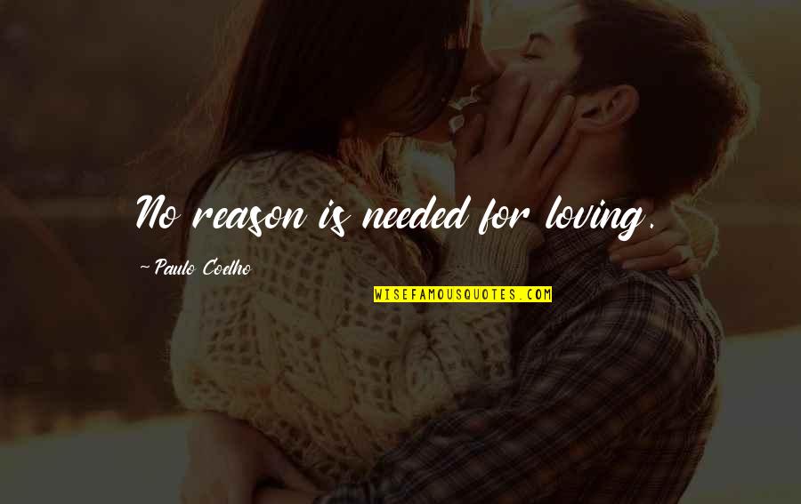 Nosings Of Treads Quotes By Paulo Coelho: No reason is needed for loving.