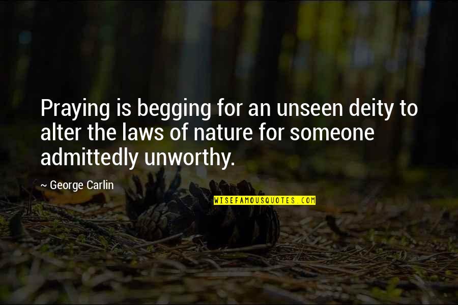 Nosiola Quotes By George Carlin: Praying is begging for an unseen deity to Nosiola Quotes By George Carlin: Praying is begging for an unseen deity to