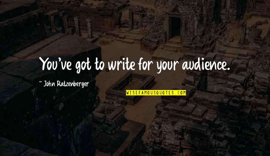 Nosiola Quotes By John Ratzenberger: You've got to write for your audience. Nosiola Quotes By John Ratzenberger: You've got to write for your audience.