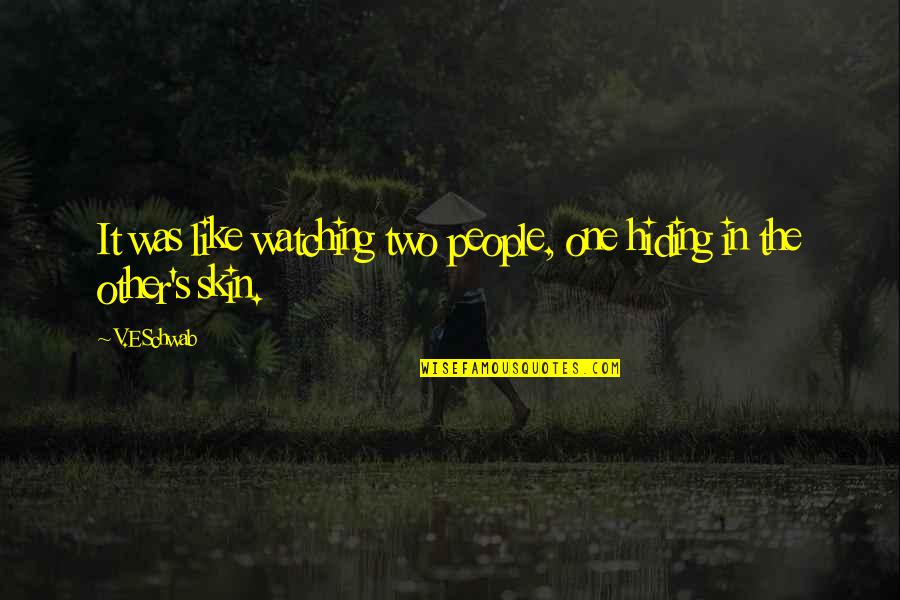 Nositeli Quotes By V.E Schwab: It was like watching two people, one hiding