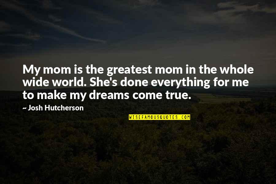 Nositi Crninu Quotes By Josh Hutcherson: My mom is the greatest mom in the Nositi Crninu Quotes By Josh Hutcherson: My mom is the greatest mom in the
