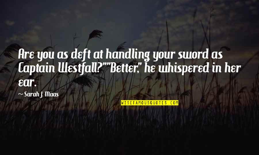 Noskova Lyubov Quotes By Sarah J. Maas: Are you as deft at handling your sword