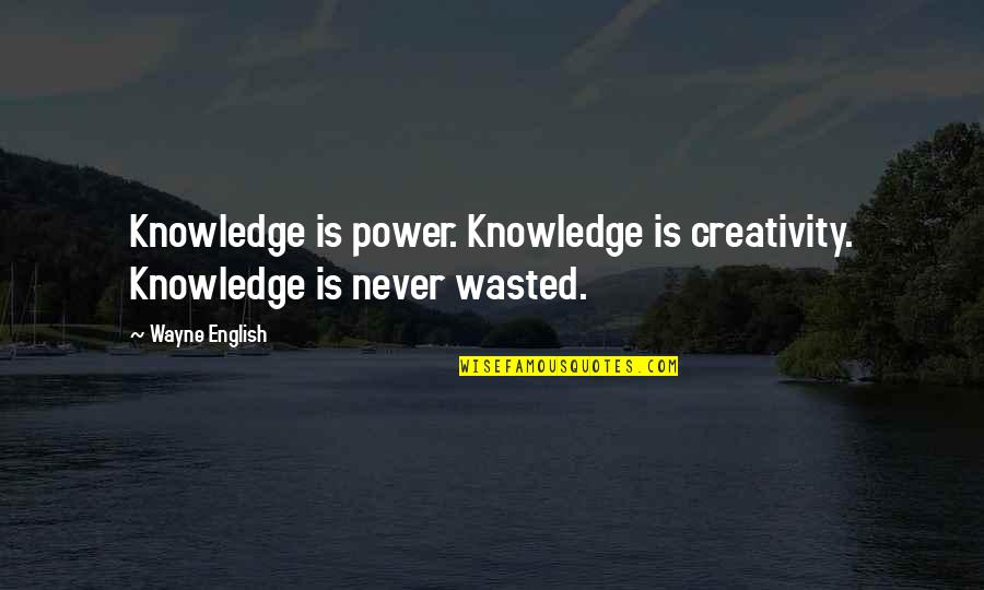 Nosodes For Dogs Quotes By Wayne English: Knowledge is power. Knowledge is creativity. Knowledge is