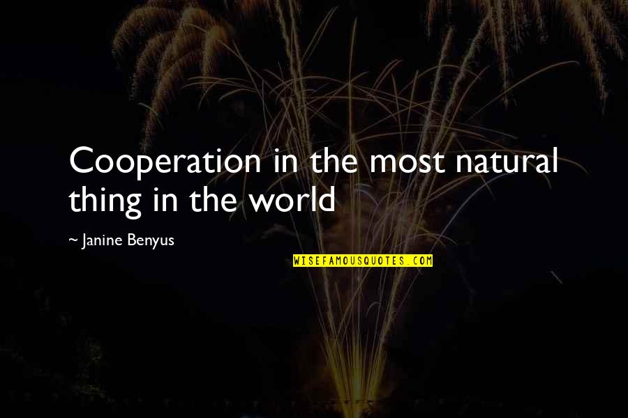 Nosoi 5e Quotes By Janine Benyus: Cooperation in the most natural thing in the Nosoi 5e Quotes By Janine Benyus: Cooperation in the most natural thing in the