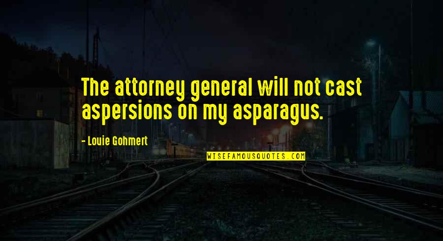 Nosoilsolutions Quotes By Louie Gohmert: The attorney general will not cast aspersions on Nosoilsolutions Quotes By Louie Gohmert: The attorney general will not cast aspersions on