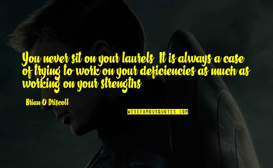 Nosos Tou Quotes By Brian O'Driscoll: You never sit on your laurels. It is Nosos Tou Quotes By Brian O'Driscoll: You never sit on your laurels. It is