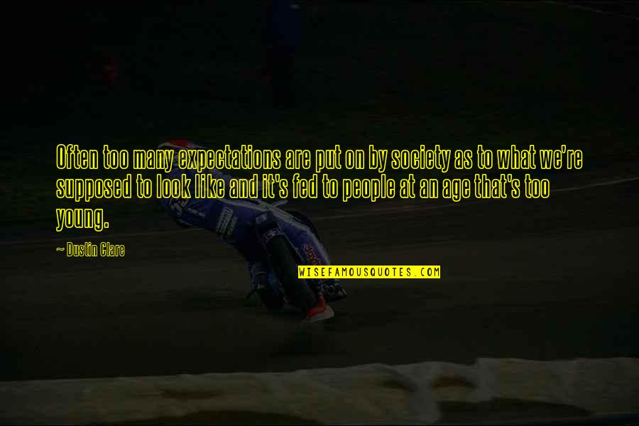 Nosos Tou Quotes By Dustin Clare: Often too many expectations are put on by Nosos Tou Quotes By Dustin Clare: Often too many expectations are put on by