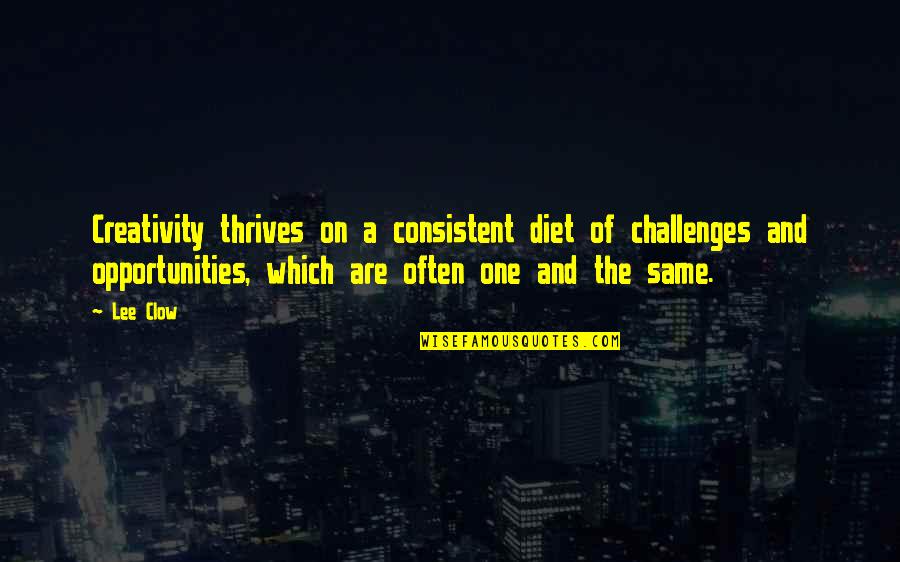 Nosos Tou Quotes By Lee Clow: Creativity thrives on a consistent diet of challenges Nosos Tou Quotes By Lee Clow: Creativity thrives on a consistent diet of challenges