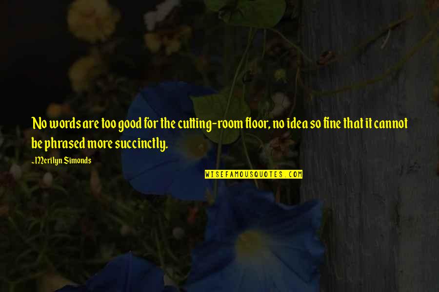 Nosos Tou Quotes By Merilyn Simonds: No words are too good for the cutting-room Nosos Tou Quotes By Merilyn Simonds: No words are too good for the cutting-room