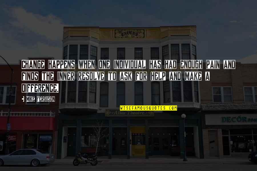 Nosotras In English Quotes By Mike Ferguson: Change happens when one individual has had enough Nosotras In English Quotes By Mike Ferguson: Change happens when one individual has had enough