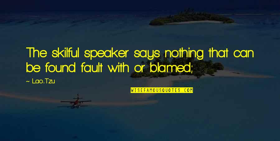 Nosowska Puk Quotes By Lao-Tzu: The skilful speaker says nothing that can be