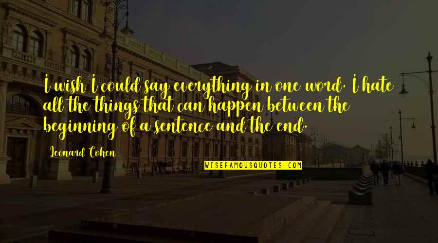 Nosowska Puk Quotes By Leonard Cohen: I wish I could say everything in one Nosowska Puk Quotes By Leonard Cohen: I wish I could say everything in one