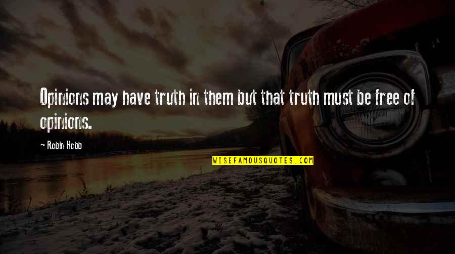 Nospherus Quotes By Robin Hobb: Opinions may have truth in them but that