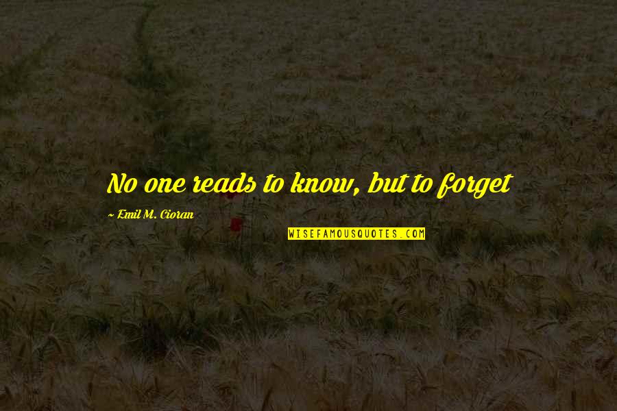 Nosrat Javidan Quotes By Emil M. Cioran: No one reads to know, but to forget Nosrat Javidan Quotes By Emil M. Cioran: No one reads to know, but to forget