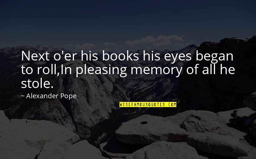 Nosrat Rahmani Quotes By Alexander Pope: Next o'er his books his eyes began to