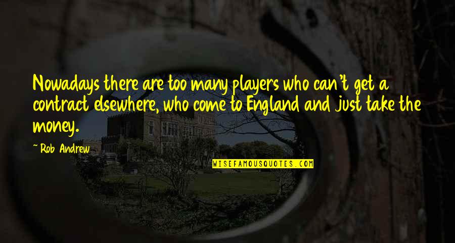 Nosrat Spanish Learning Quotes By Rob Andrew: Nowadays there are too many players who can't Nosrat Spanish Learning Quotes By Rob Andrew: Nowadays there are too many players who can't