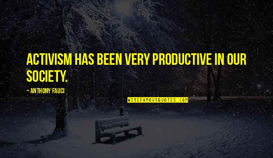 Nosrati And Rezaei Quotes By Anthony Fauci: Activism has been very productive in our society. Nosrati And Rezaei Quotes By Anthony Fauci: Activism has been very productive in our society.