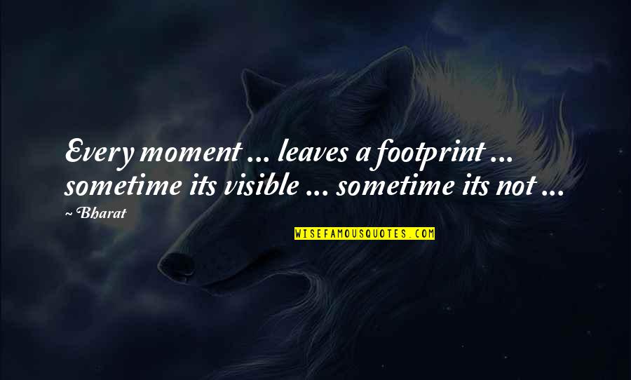 Nosrati And Rezaei Quotes By Bharat: Every moment ... leaves a footprint ... sometime