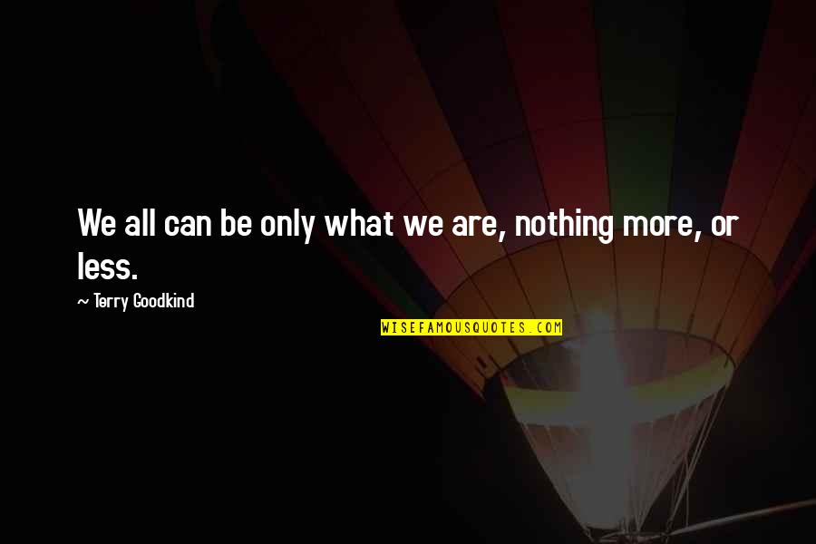 Nosrati And Rezaei Quotes By Terry Goodkind: We all can be only what we are, Nosrati And Rezaei Quotes By Terry Goodkind: We all can be only what we are,