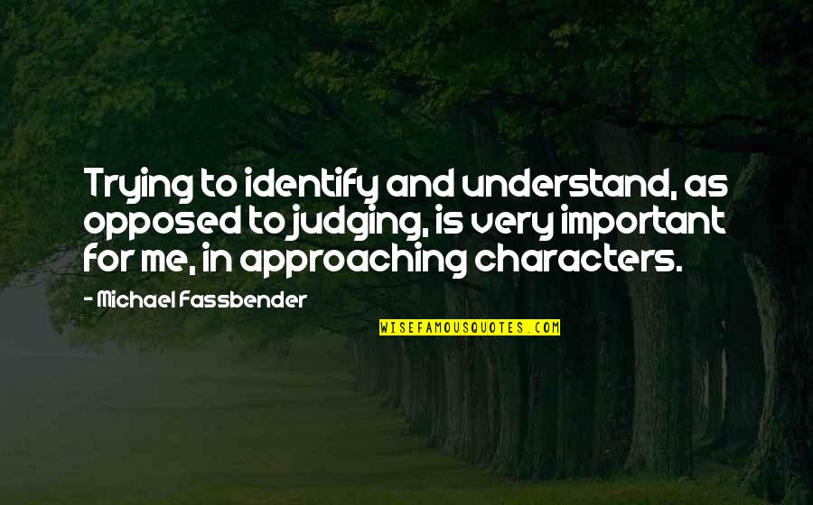 Nossa Aposta Quotes By Michael Fassbender: Trying to identify and understand, as opposed to
