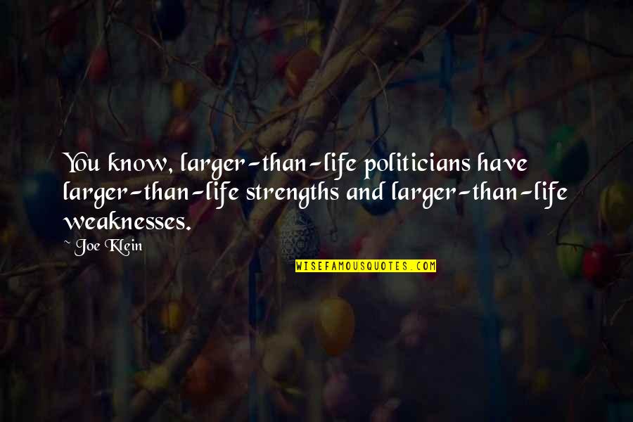 Nossa Senhora Quotes By Joe Klein: You know, larger-than-life politicians have larger-than-life strengths and