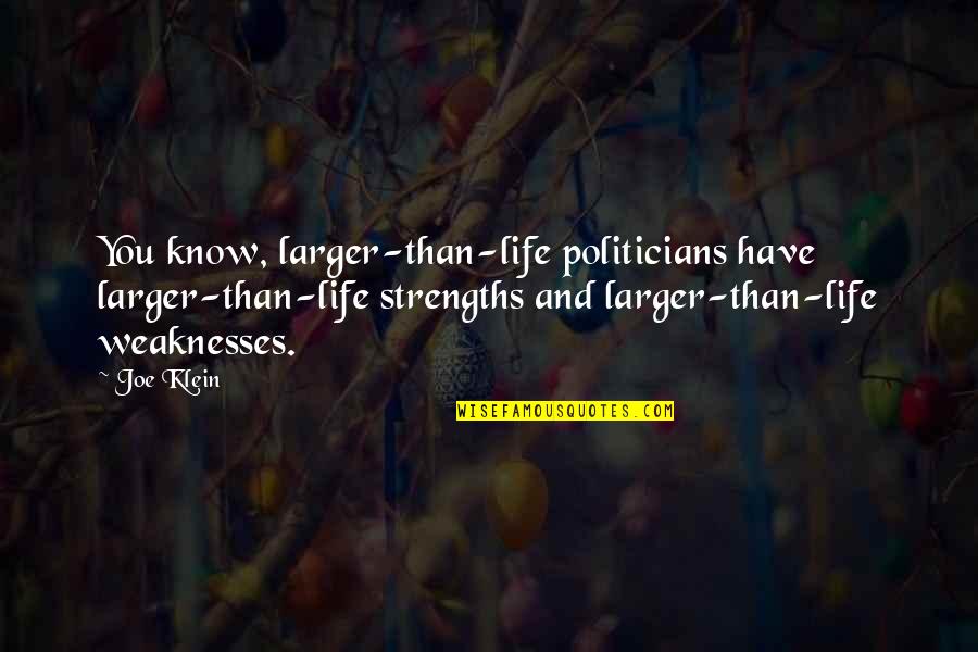 Nossa Senhora Quotes By Joe Klein: You know, larger-than-life politicians have larger-than-life strengths and Nossa Senhora Quotes By Joe Klein: You know, larger-than-life politicians have larger-than-life strengths and