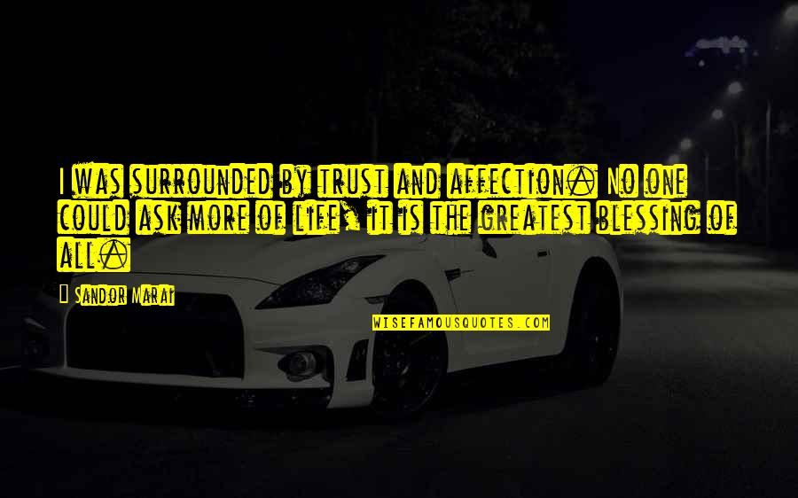 Nossa Senhora Quotes By Sandor Marai: I was surrounded by trust and affection. No