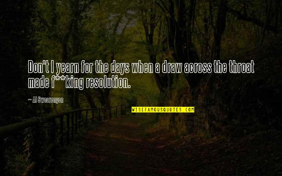Nossal Quotes By Al Swearengen: Don't I yearn for the days when a