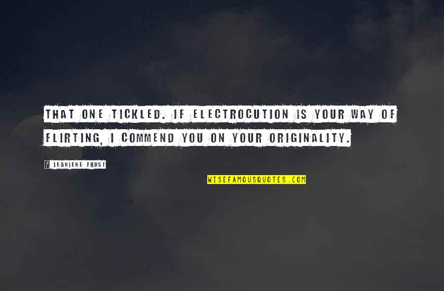 Nossal Quotes By Jeaniene Frost: That one tickled. If electrocution is your way Nossal Quotes By Jeaniene Frost: That one tickled. If electrocution is your way