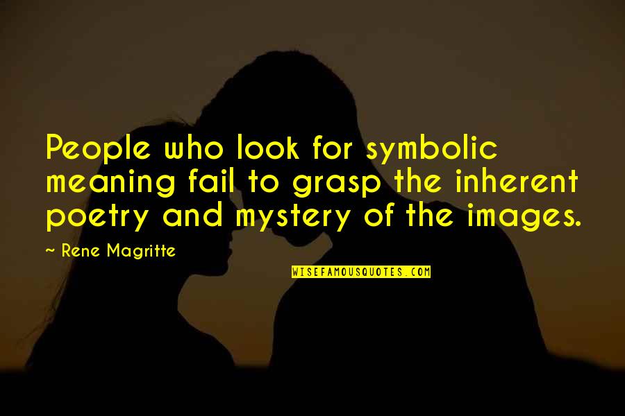 Nossal Quotes By Rene Magritte: People who look for symbolic meaning fail to Nossal Quotes By Rene Magritte: People who look for symbolic meaning fail to