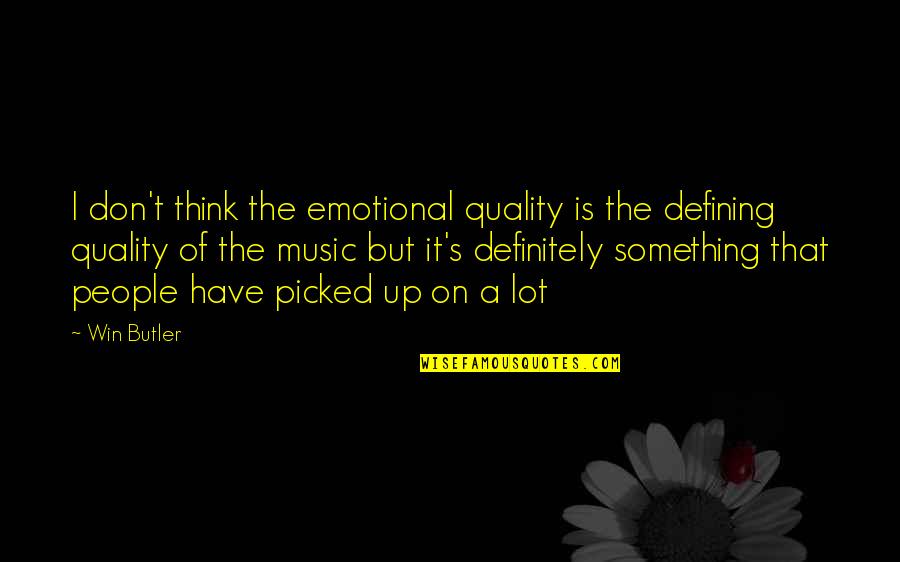 Nossas Brigas Quotes By Win Butler: I don't think the emotional quality is the