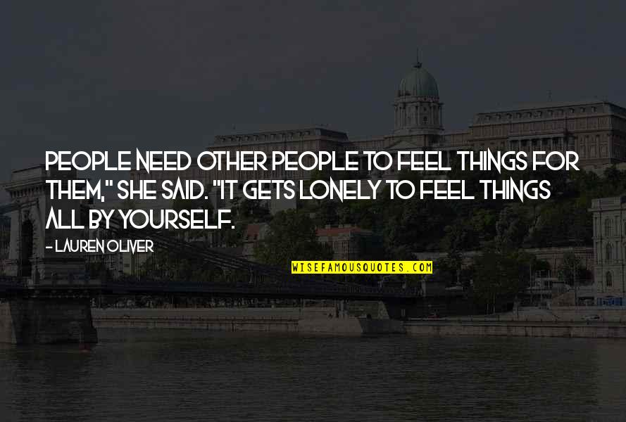 Nossas Noites Quotes By Lauren Oliver: People need other people to feel things for Nossas Noites Quotes By Lauren Oliver: People need other people to feel things for