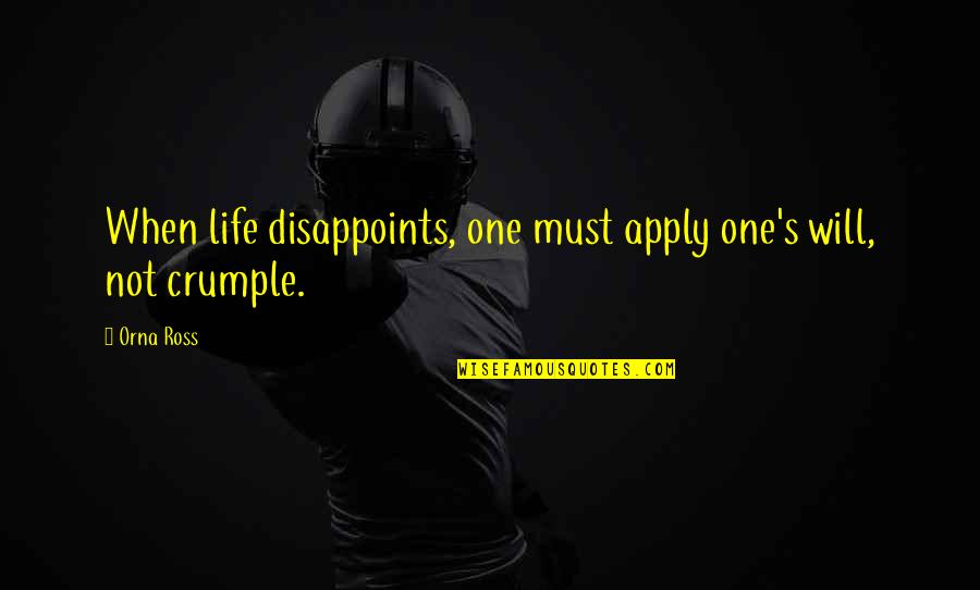 Nossas Noites Quotes By Orna Ross: When life disappoints, one must apply one's will,