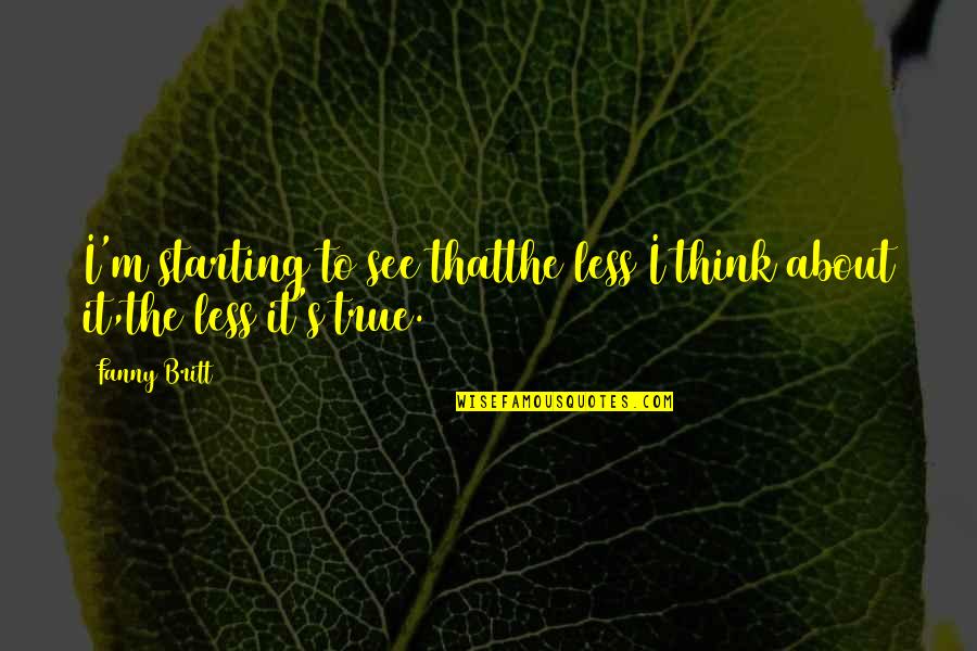 Nossiff And Giampa Quotes By Fanny Britt: I'm starting to see thatthe less I think