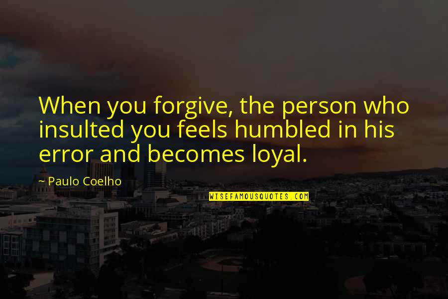 Nossiter Quotes By Paulo Coelho: When you forgive, the person who insulted you