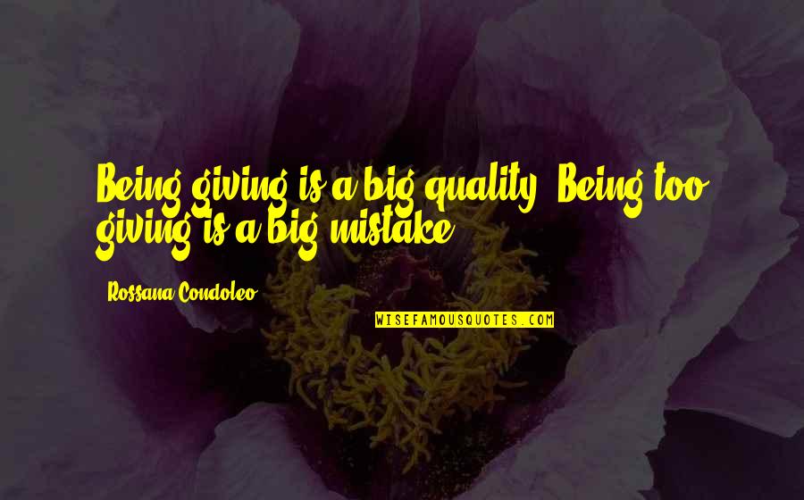 Nosso Quotes By Rossana Condoleo: Being giving is a big quality. Being too