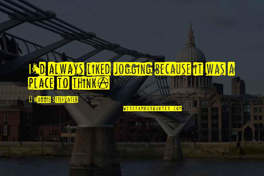 Nosson Goldfarb Quotes By Maggie Stiefvater: I'd always liked jogging because it was a Nosson Goldfarb Quotes By Maggie Stiefvater: I'd always liked jogging because it was a