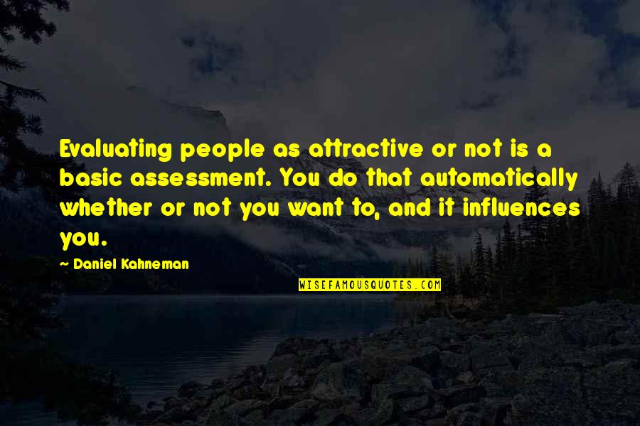 Nosson Scherman Quotes By Daniel Kahneman: Evaluating people as attractive or not is a