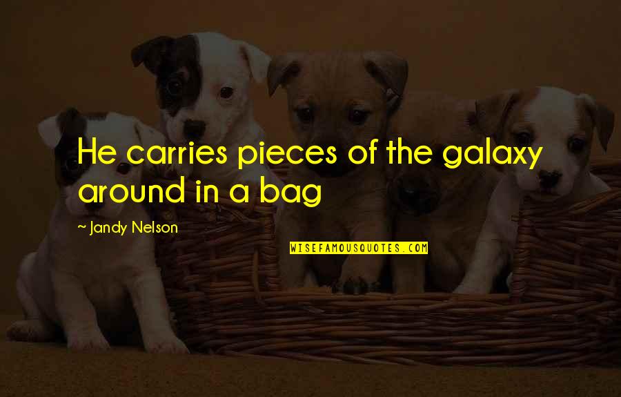 Nosson Zand Quotes By Jandy Nelson: He carries pieces of the galaxy around in Nosson Zand Quotes By Jandy Nelson: He carries pieces of the galaxy around in