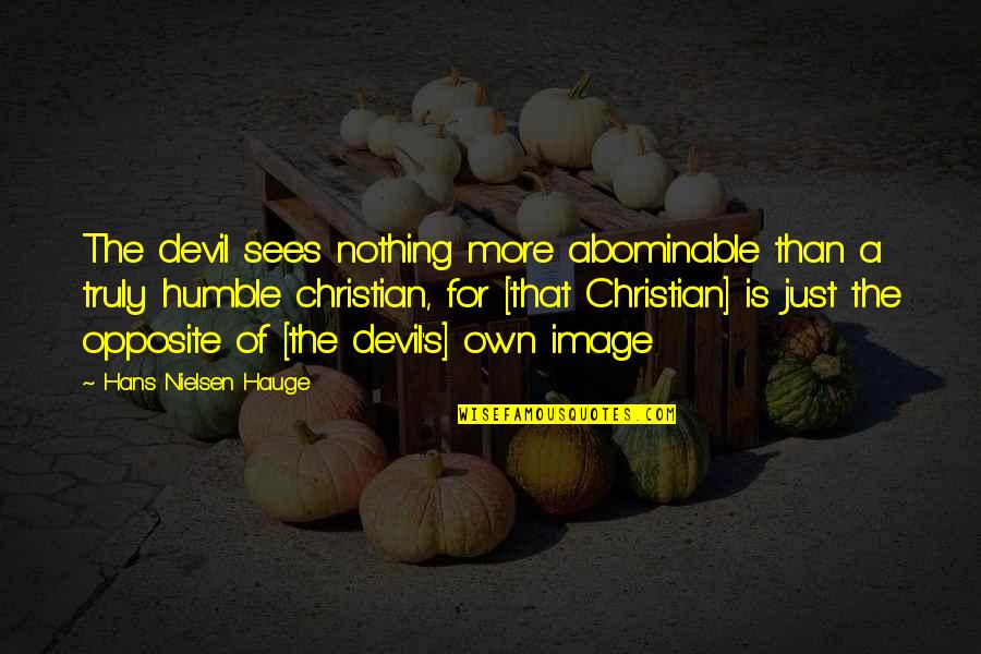 Nostagic Quotes By Hans Nielsen Hauge: The devil sees nothing more abominable than a
