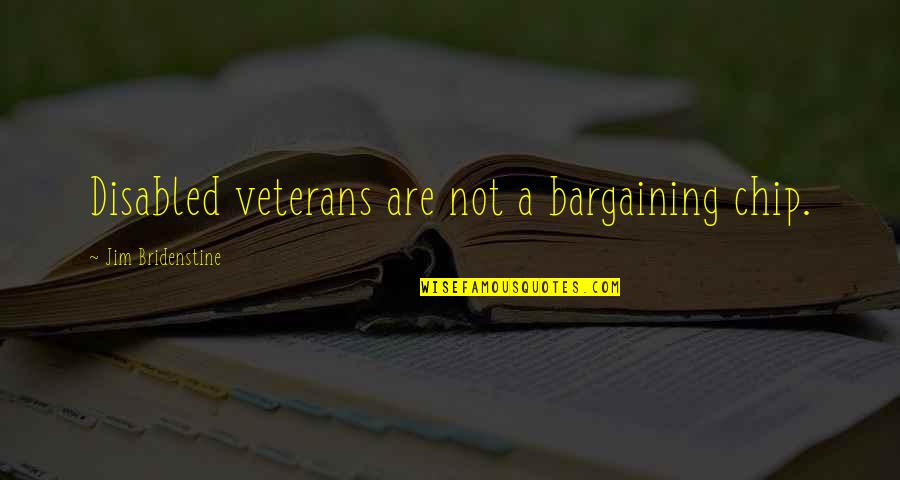 Nostale Forum Quotes By Jim Bridenstine: Disabled veterans are not a bargaining chip. Nostale Forum Quotes By Jim Bridenstine: Disabled veterans are not a bargaining chip.