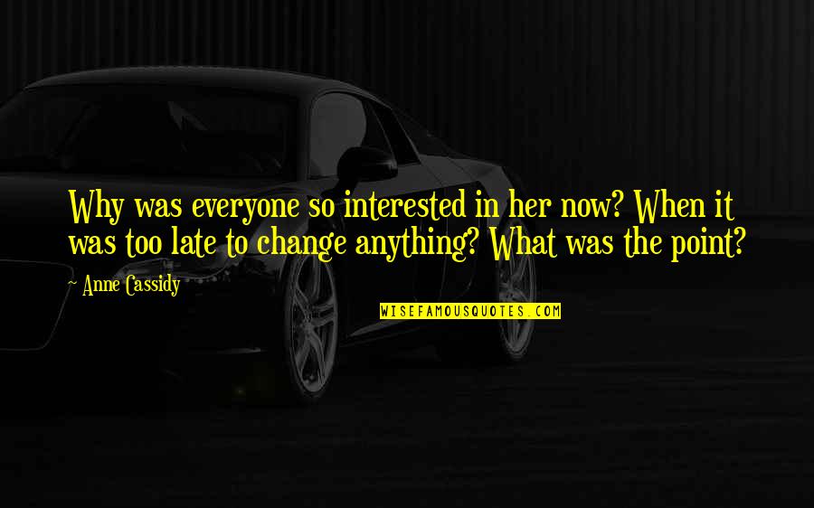 Nostalgia And Change Quotes By Anne Cassidy: Why was everyone so interested in her now?