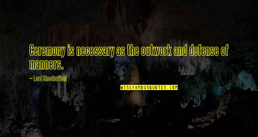 Nostalgia De La Luz Quotes By Lord Chesterfield: Ceremony is necessary as the outwork and defense Nostalgia De La Luz Quotes By Lord Chesterfield: Ceremony is necessary as the outwork and defense