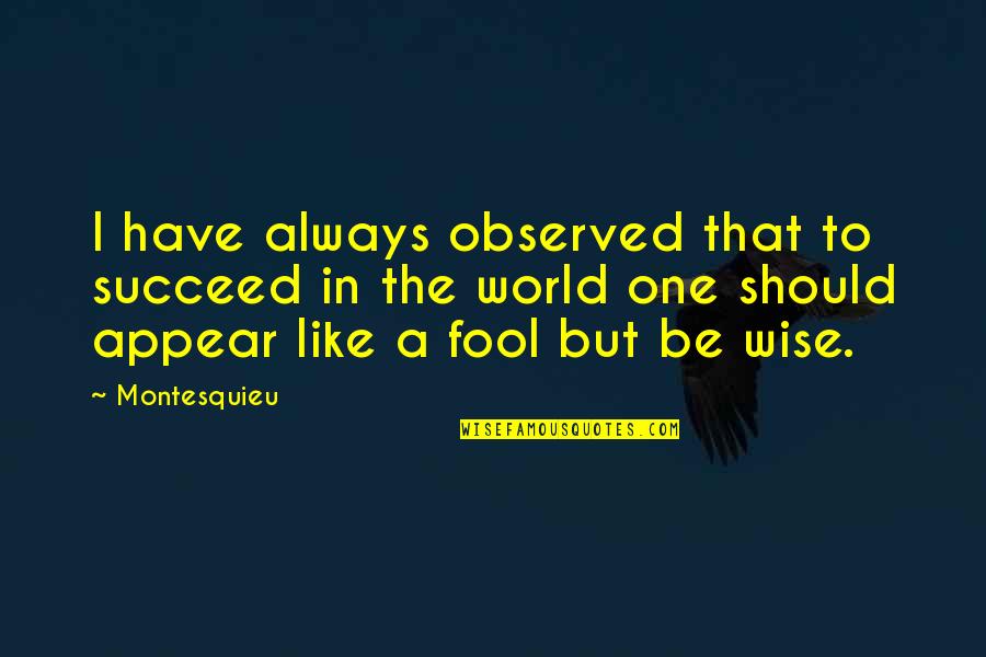 Nostalgia Family Quotes By Montesquieu: I have always observed that to succeed in Nostalgia Family Quotes By Montesquieu: I have always observed that to succeed in