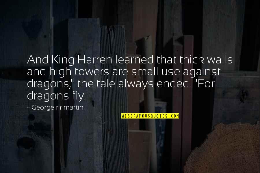 Nostalgia Famous Quotes By George R R Martin: And King Harren learned that thick walls and