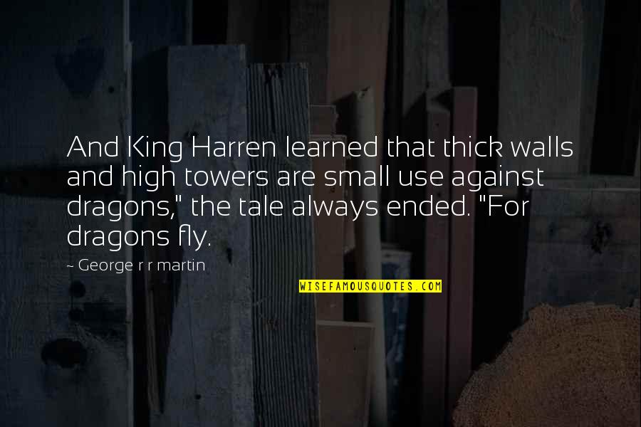 Nostalgia Famous Quotes By George R R Martin: And King Harren learned that thick walls and Nostalgia Famous Quotes By George R R Martin: And King Harren learned that thick walls and