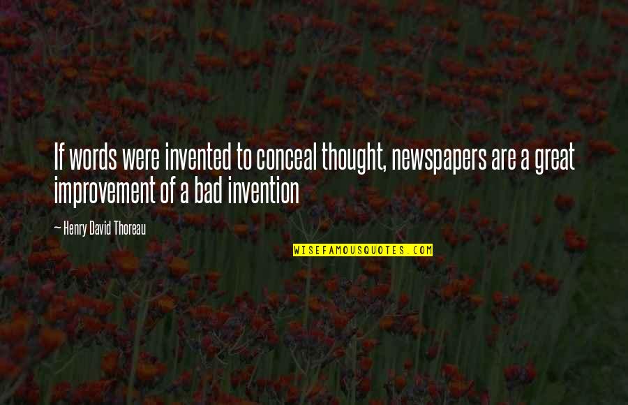 Nostalgia Famous Quotes By Henry David Thoreau: If words were invented to conceal thought, newspapers Nostalgia Famous Quotes By Henry David Thoreau: If words were invented to conceal thought, newspapers